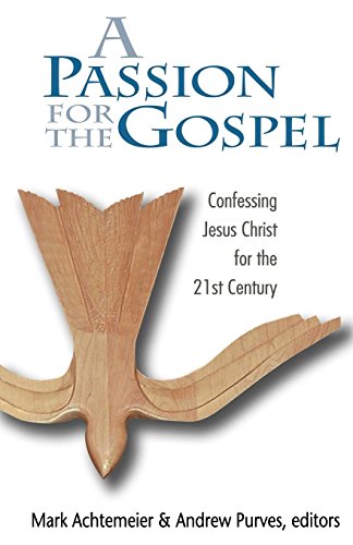 Passion for the Gospel Confessing Jesus Christ for the Twenty-First Century [Paperback]