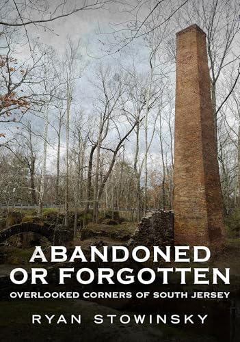 Abandoned or Forgotten Overlooked Corners of South Jersey [Paperback]
