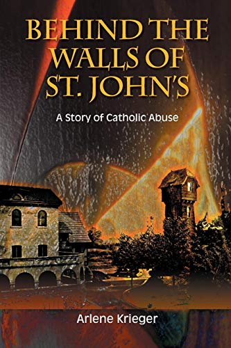 Behind The Walls Of St. John's A Story Of Catholic Abuse [Paperback]