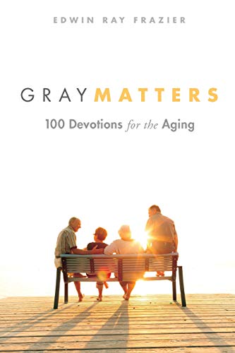 Gray Matters 100 Devotions For The Aging [Paperback]