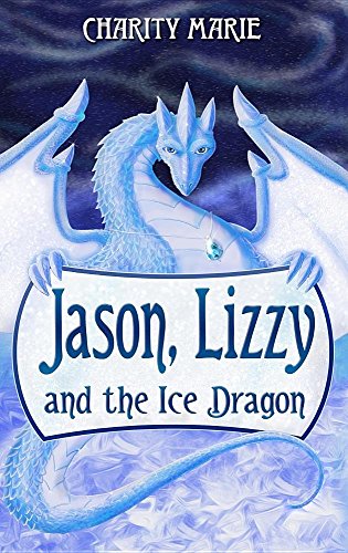 Jason, Lizzy, And The Ice Dragon Book 1 (jason & Lizzy's Legendary Adventures) [Hardcover]