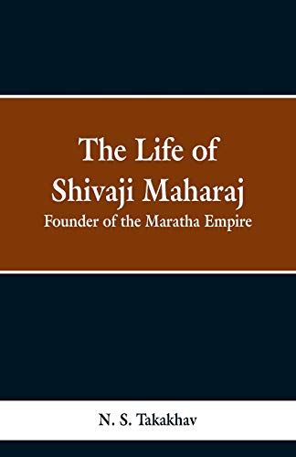 Life of Shivaji Maharaj  Founder of the Maratha Empire [Paperback]