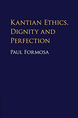 Kantian Ethics, Dignity and Perfection [Paperback]