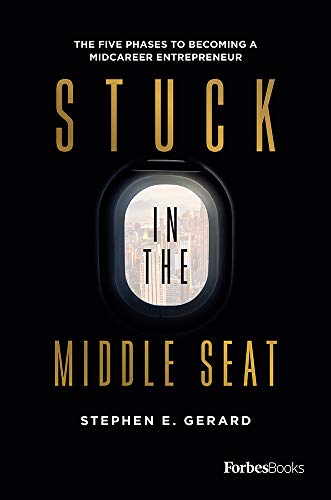 Stuck In The Middle Seat The Five Phases To Becoming A Midcareer Entrepreneur [Hardcover]