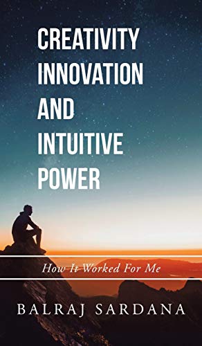 Creativity Innovation and Intuitive Power  How It Worked for Me [Hardcover]