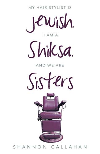 My Hair Stylist Is Jewish, I Am A Shiksa, And We Are Sisters [Paperback]