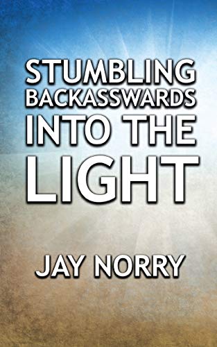 Stumbling Backasswards Into The Light [Paperback]