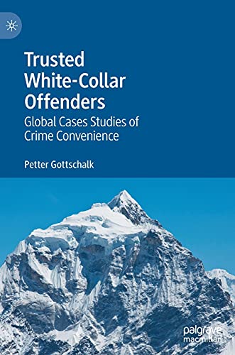 Trusted White-Collar Offenders Global Cases Studies of Crime Convenience [Hardcover]