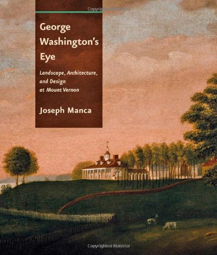 George Washington's Eye Landscape, Architecture, And Design At Mount Vernon [Hardcover]