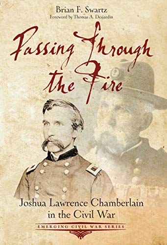 Passing Through the Fire Joshua Lawrence Chamberlain in the Civil War [Paperback]