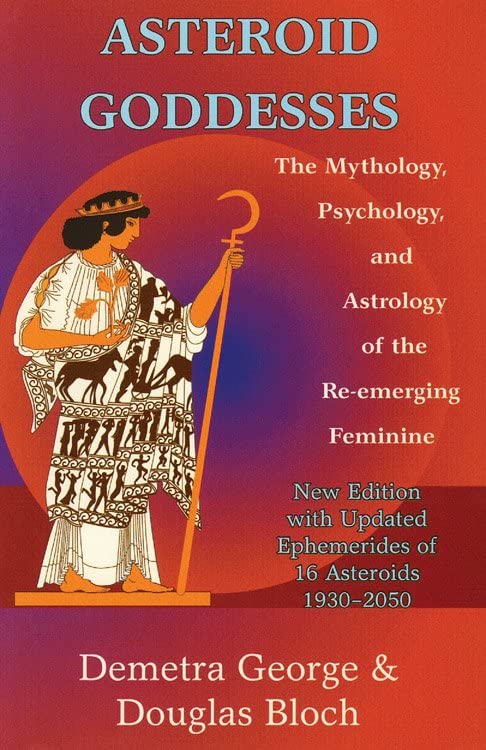 Asteroid Goddesses The Mythology, Psychology, And Astrology Of The Re-Emerging  [Paperback]