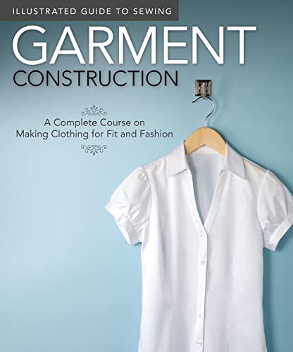 Illustrated Guide to Sewing Garment Construction A Complete Course on Making C [Paperback]