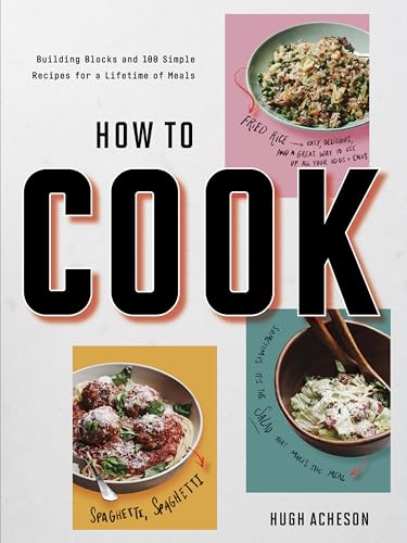 How to Cook Building Blocks and 100 Simple Recipes for a Lifetime of Meals A C [Paperback]