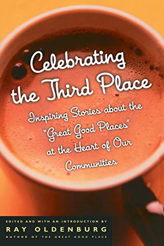 Celebrating the Third Place Inspiring Stories About the Great Good Places at th [Paperback]