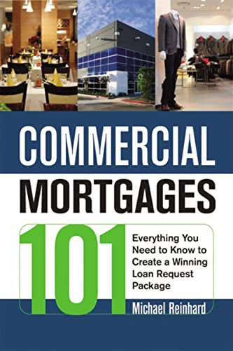 Commercial Mortgages 101 Everything You Need to Know to Create a Winning Loan R [Paperback]
