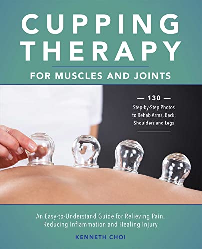 Cupping Therapy for Muscles and Joints An Easy-to-Understand Guide for Relievin [Paperback]