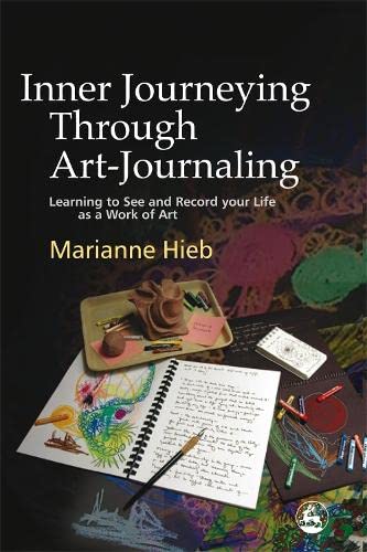 Inner Journeying Through Art-Journaling Learning to See and Record your Life as [Paperback]