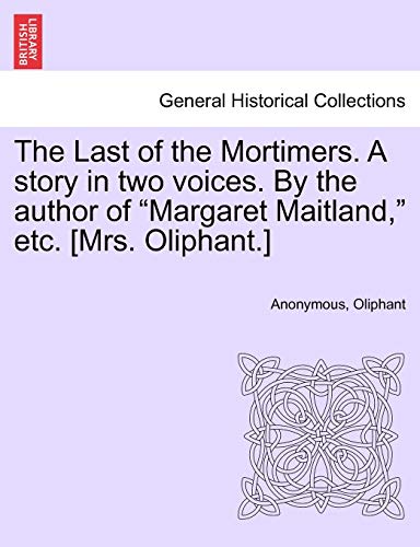 Last of the Mortimers a Story in Two Voices by the Author of Margaret Maitland,  [Paperback]
