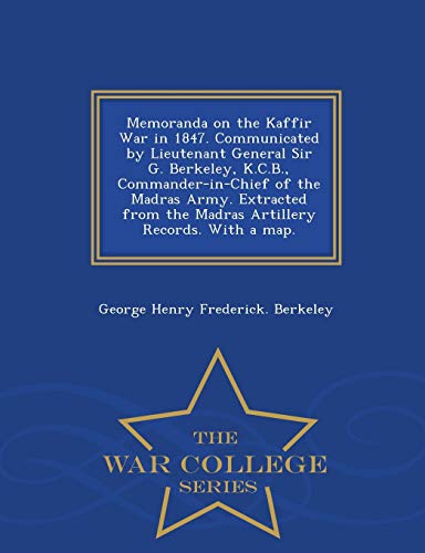Memoranda On The Kaffir War In 1847. Communicated By Lieutenant General Sir G. B [Paperback]
