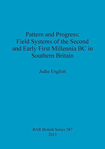 Pattern and Progress Field Systems of the Second and Early First Millennia BC i [Paperback]