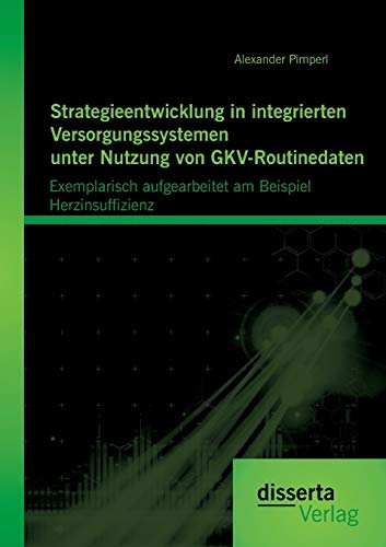 Strategieentwicklung In Integrierten Versorgungssystemen Unter Nutzung Von Gkv-R [Paperback]