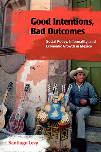 Good Intentions, Bad Outcomes Social Policy, Informality, and Economic Growth i [Paperback]