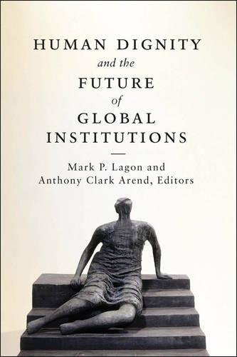 Human Dignity And The Future Of Global Institutions [Hardcover]