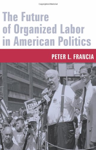 The Future Of Organized Labor In American Politics [Hardcover]