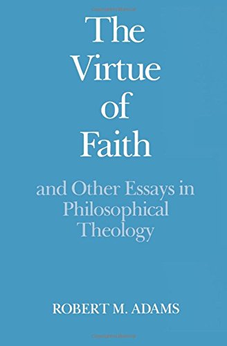 The Virtue of Faith and Other Essays in Philosophical Theology [Paperback]