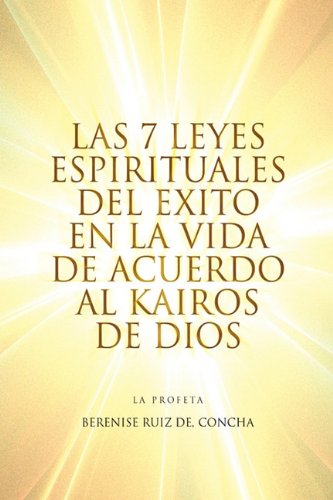 Las 7 Leyes Espirituales del Exito en la Vida de Acuerdo al Kairos de Dios [Hardcover]