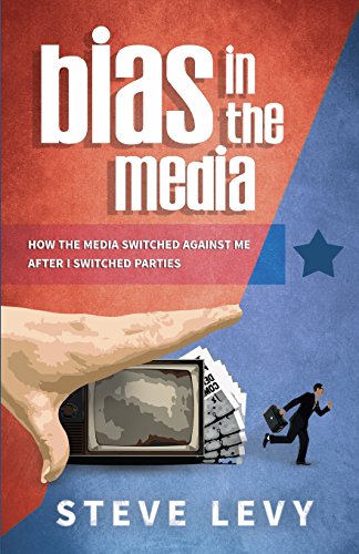 Bias in the Media How the Media Switched Against Me After I Switched Parties [Paperback]