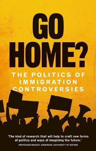 Go Home The politics of immigration controversies [Hardcover]