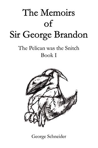 Memoirs of Sir George Brandon  The Pelican was the Snitch Book I [Paperback]