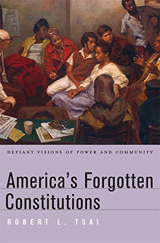 America&8217s Forgotten Constitutions Defiant Visions of Power and Community [Hardcover]