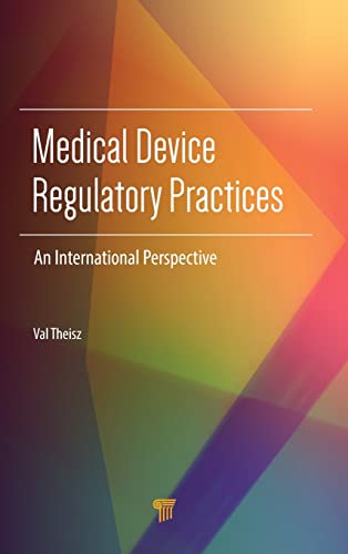 Medical Device Regulatory Practices An International Perspective [Hardcover]
