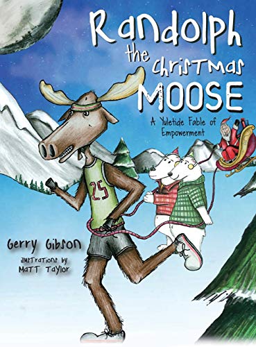 Randolph the Christmas Moose  A Yuletide Fable of Empowerment [Hardcover]