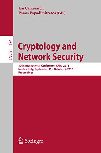 Cryptology and Network Security 17th International Conference, CANS 2018, Naple [Paperback]