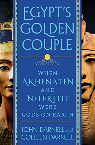 Egypt's Golden Couple When Akhenaten and Nefertiti Were Gods on Earth [Hardcover]