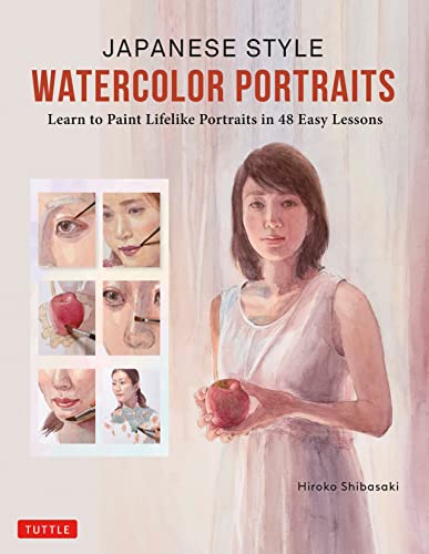 Japanese Style Watercolor Portraits Learn to Paint Lifelike Portraits in 48 Eas [Hardcover]