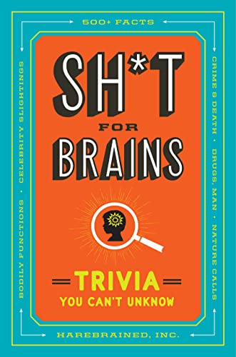 Sh*t for Brains: Trivia You Can't Unknow [Paperback]
