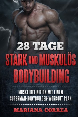 28 Tage Stark Und Muskulos  Bodybuilding Bekommen Sie Muskeldefinition Mit Eine [Paperback]