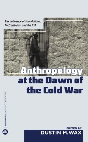 Anthropology At the Dawn of the Cold War The Influence of Foundations, Mccarthy [Paperback]