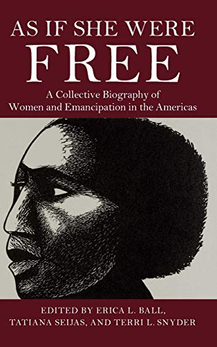 As If She Were Free A Collective Biography of Women and Emancipation in the Ame [Hardcover]