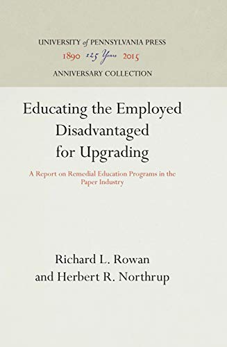 Educating the Employed Disadvantaged for Upgrading A Report on Remedial Educati [Hardcover]