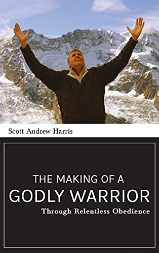 Making of a Godly Warrior Through Relentless Obedience [Hardcover]