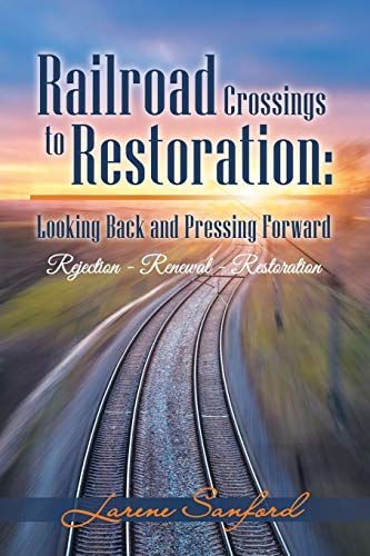 Railroad Crossings To Restoration Looking Back And Pressing Forward Rejection  [Paperback]