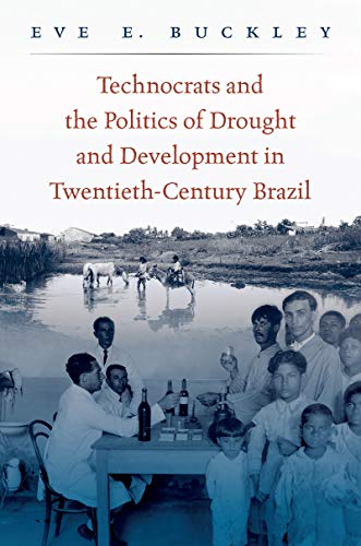 Technocrats And The Politics Of Drought And Development In Twentieth-Century Bra [Hardcover]