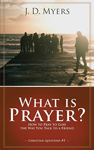 What Is Prayer How To Pray To God The Way You Talk To A Friend (christian Ques [Paperback]