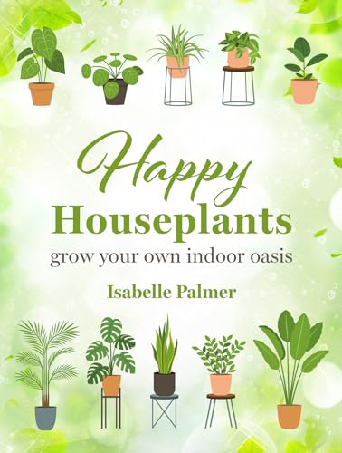 Happy Houseplants Grow your own indoor oasis [Hardcover]