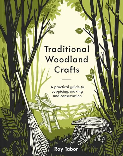 Traditional Woodland Crafts New Edition A Practical Guide to Coppicing, Making, [Hardcover]